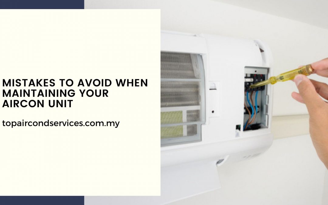 Mistakes to Avoid When Maintaining Your Aircon Unit
