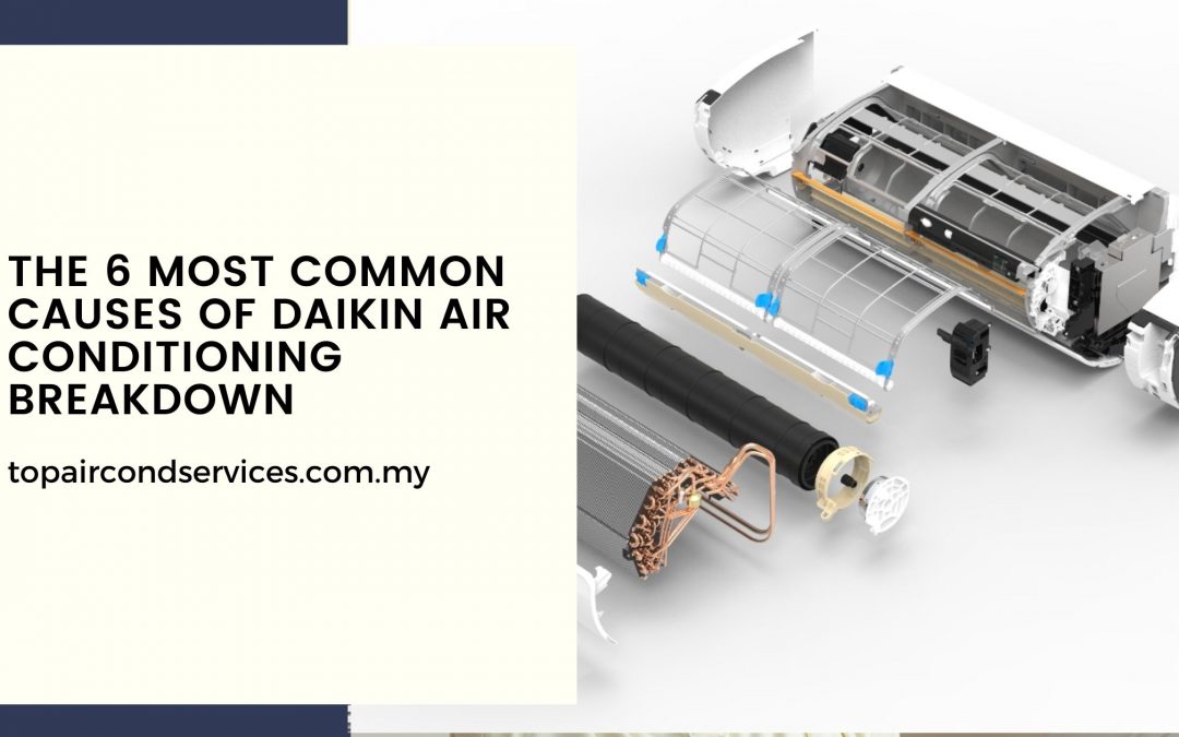 The 6 Most Common Causes Of Daikin Air Conditioning Breakdown